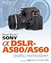 David Busch's Sony Alpha DSLR-A580/A560 Guide to Digital Photography
