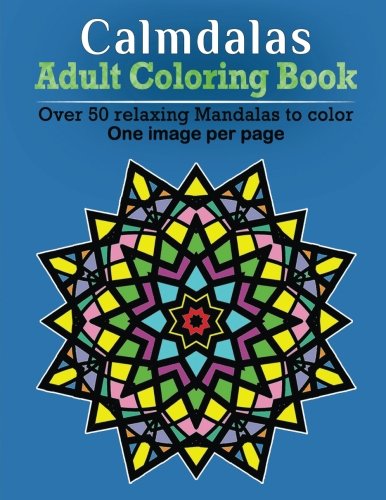 Calmdalas - Adult Coloring Book: Over 50 relaxing Mandalas to color! (Volume 1)