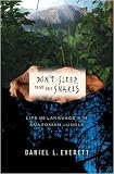 Don't Sleep, There Are Snakes: Life and Language in the Amazonian Jungle By Daniel L. Everett