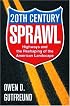 Twentieth Century Sprawl: Highways and the Reshaping of the American Landscape