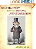 Self Mastery Through Conscious Autosuggestion [Annotated]