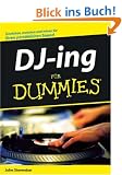 DJ-ing f�r Dummies: Scatchen, matchen und mixen Sie Ihren pers�nlichen Sound