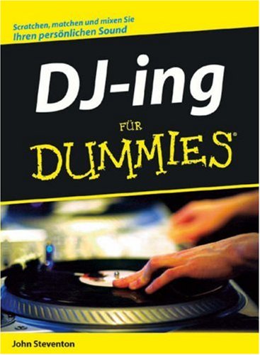 DJ-ing f�r Dummies: Scatchen, matchen und mixen