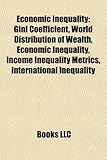 Economic Inequality: Gini Coefficient, World Distribution of Wealth, Economic Inequality, Income Inequality Metrics, International Inequali-