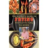 the ultimate guide to frying how to fry just about anything the ultimate guides