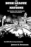 The Bush League of Nations: The Coalition of the Unwilling, the Bullied and the Bribed: The GOP s War on Iraq and America