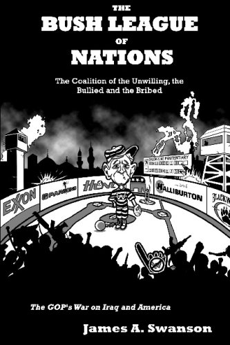 The Bush League of Nations: The Coalition of the Unwilling, the Bullied and the Bribed: The GOP s War on Iraq and America