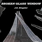 Broken Glass Window: A Short Story by the Kingster! | [J.D. Kingster]