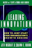 Leading Innovation: How to Jump Start Your Organization's Growth Engine