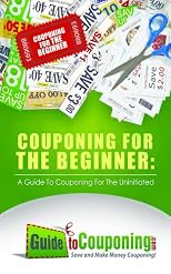 Couponing for the Beginner: A Guide to Couponing for the Uninitiated 
