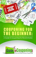 Couponing for the Beginner: A Guide to Couponing for the Uninitiated