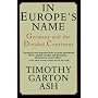 In Europe's Name: Germany and the Divided Continent