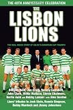 The Lisbon Lions: The Real Inside Story of Celtic's European Cup Triumph