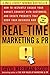 Real-Time Marketing and PR: How to Instantly Engage Your Market, Connect with Customers, and Create Products that Grow Your Business Now