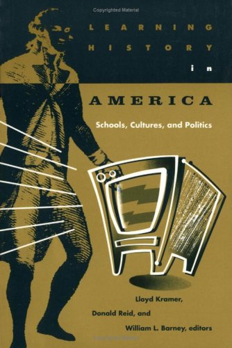 Learning History In America: Schools, Cultures, and Politics