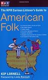 The NPR Curious Listener s Guide to American Folk Music