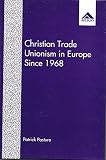 Christian trade unionism in Europe since 1968 : tensions between identity and practice