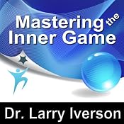 Mastering the Inner Game: 7 Keys to Personal, Professional & Athletic Peak Performance | [Larry Iverson]