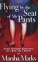 Flying by the Seat of My Pants: Flight Attendant Adventures on a Wing and a Prayer