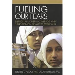 Fueling Our Fears: Stereotyping, Media Coverage, and Public Opinion of Muslim Americans