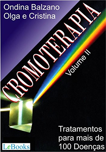 Cromoterapia vol. II: Tratamento para mais de 100 doenças (Coleção Terapias Naturais) (Portuguese Edition)