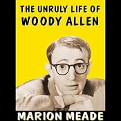 The Unruly Life of Woody Allen | [Marion Meade]