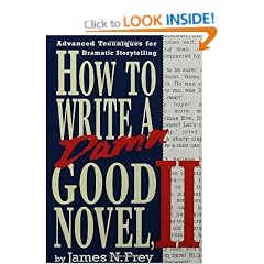 How to Write a Damn Good Novel, II: Advanced Techniques For Dramatic Storytelling