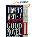 How to Write a Damn Good Novel, II: Advanced Techniques For Dramatic Storytelling