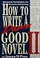 How to Write a Damn Good Novel, II: Advanced Techniques For Dramatic Storytelling