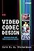 Video Codec Design: Developing Image and Video Compression Systems