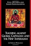 Teaching Against Global Capitalism and The New Imperialism: A Critical Pedagogy