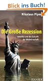 Die Gro�e Rezession: Amerika und die Zukunft der Weltwirtschaft