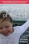 The Shape of the Eye: A Memoir