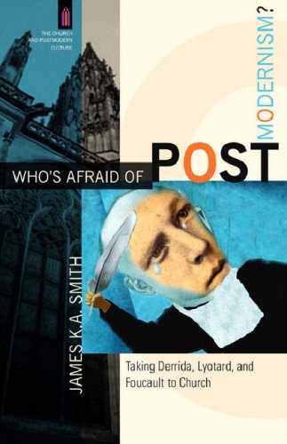 Who's Afraid of Postmodernism?: Taking Derrida, Lyotard, and Foucault to Church (The Church and Postmodern Culture) under Philosophy in The Books Store