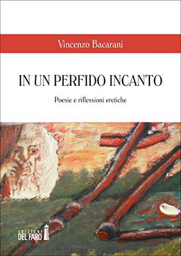 In un perfido incanto. Poesie e riflessioni eretiche (Italian Edition)
