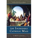 Incredible Catholic Mass: An Explanation of the Massby Martin Von Cochem