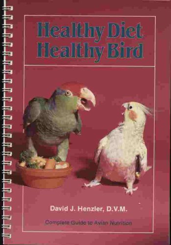 Healthy Diet Healthy Bird: Complete Guide to Avian Nutrition Healthy Diet Healthy Bird: Complete Guide to Avian Nutrition
