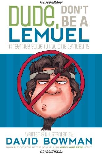 Dude, Don't Be a Lemuel: A Teenage Guide to Avoiding Lemuelitis