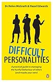 Difficult personalities : a practical guide to managing the hurtful behaviour of others (and maybe your own)