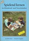 Spielend lernen - Im Kind- und Vorschulalter - Josefine Eder, Susanne Gugeler