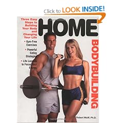 Home Bodybuilding: Three Easy Steps to Building Your Body and Changing Your Life