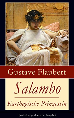 Salambo - Karthagische Prinzessin (Vollständige deutsche Ausgabe): Historischer Roman vom Kampf um Karthago (Das Leben nach dem ersten Punischen Krieg) (German Edition)