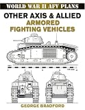 Other Axis and Allied Armored Fighting Vehicles: World War II AFV Plans (World War II Afv Plans): World War II AFV Plans (World War II Afv Plans)