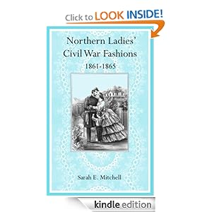 Northern Ladies' Civil War Fashions 1861-1865 Sarah E. Mitchell