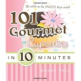 101 Gourmet Cupcakes in 10 Minutes