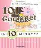 101 Gourmet Cupcakes in 10 Minutes