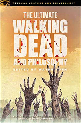 The Ultimate Walking Dead and Philosophy (Popular Culture and Philosophy)