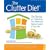The Clutter Diet: The Skinny on Organizing Your Home and Taking Control of Your Life