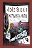 Middle Schoolin':50 Stories about the Challenges, Humor, and Rewards of Teaching