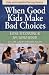 When Good Kids Make Bad Choices: Help and Hope for Hurting Parents